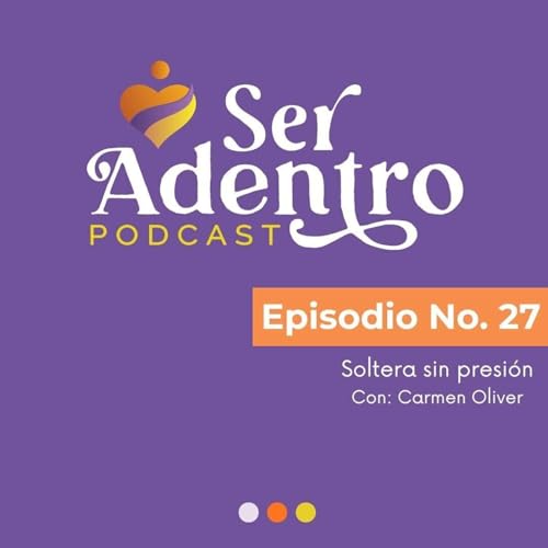 EP.27 Soltera sin presi&oacute;n con Carmen Oliver