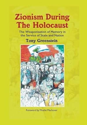 Zionism During the Holocaust: The weaponisation of memory in the service of state and nation