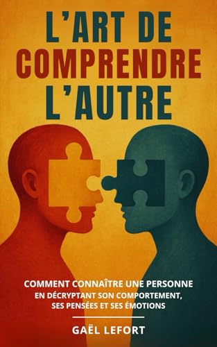 livre L'Art de Comprendre l'Autre: Comment Connaître une Personne en Décryptant son Comportement, ses Pensées et ses Émotions