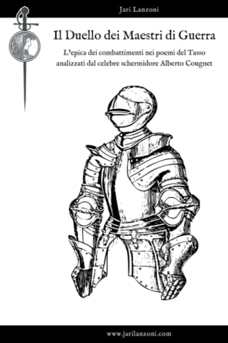 Il Duello dei Maestri di Guerra: L'epica dei combattimenti nei poemi del Tasso analizzati dal celebre schermidore Alberto Cougnet