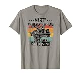 Marty Whatever Happens Dont Go To 2020 Funny Cult Movie T-Shirt