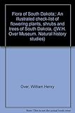 Flora of South Dakota: An illustrated check-list of flowering plants, shrubs and trees of South Dakota