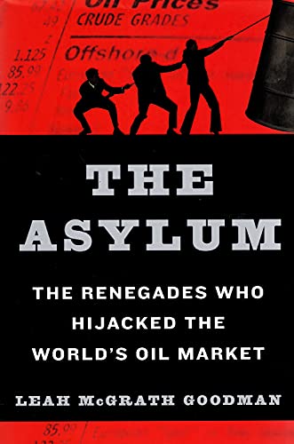 Portada de The Asylum: The Renegades Who Hijacked the World's Oil Market