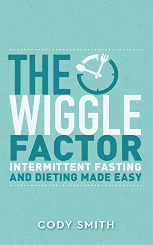 The Wiggle Factor: Intermittent Fasting and Dieting Made Easy
