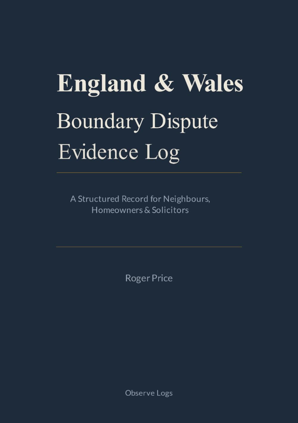 ENGLAND & WALES BOUNDARY DISPUTE EVIDENCE LOG: A Structured Record for Neighbours, Homeowners & Solicitors