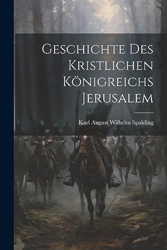 Geschichte Des Kristlichen Königreichs Jerusalem (German Edition)
