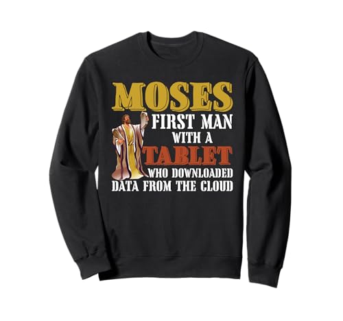 Moses first man with a tablet downloaded data from the cloud Sweatshirt