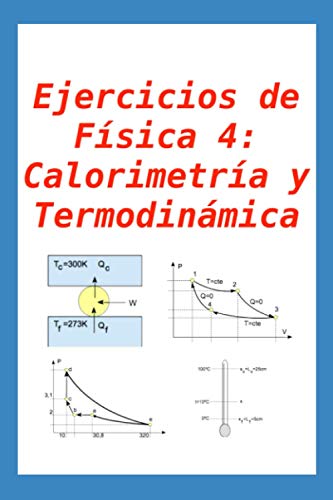 Ejercicios de Física 4: Calorimetría y Termodinámica: para alumnos y profesores (Ejercicios de Física Universitaria) (Spanish Edition)