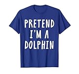 Pretend Im A Dolphin Costume Women Kids Halloween Costume T-Shirt