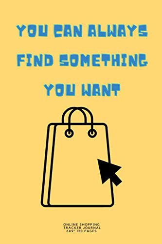 You can always find something you want.: Online Shopping Mom Tracker Log book for Adults ~ Creative funny Quote Composition Notebook Gift 2020