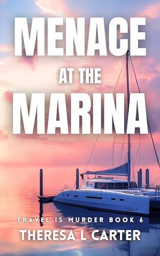 Menace at the Marina: Travel is Murder Cozy Mystery Book 6 (Travel is Murder Cozy Mysteries)