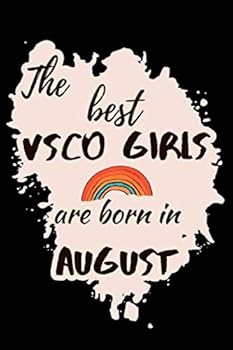 The Best Vsco Girls Are Born in August Notebook Vsco Gift Book : Lined Notebook / Journal Gift, 101 Pages, 6x9, Soft Cover, Matte Finish