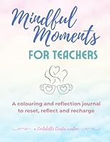 Mindful Moments for Teachers: A colouring and reflection journal to reset, reflect and recharge B0F5NTJ18G Book Cover