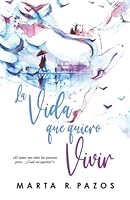 La vida que quiero vivir (Spanish Edition) B0BPGGCS17 Book Cover