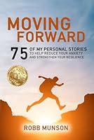 Moving Forward: 75 of My Personal Stories to Help Reduce Your Anxiety and Strengthen Your Resilience B0D5MWRY39 Book Cover