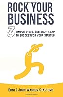 Rock Your Business: 3 Simple Steps, One Giant Leap to Success For Your Startup 0995934649 Book Cover