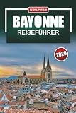 BAYONNE Reiseführer 2026: Praktische Tagespläne, lokales Essen und ehrliche Budgets für Alleinbesucher