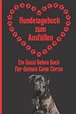  Hundetagebuch zum Ausfüllen - Ein Gassi Gehen Buch für deinen Cane Corso: Hunde Tagebuch mit Journal für eure Spaziergänge mit Route, Schritte, ... Geschenkbuch für Herrchen und Frauchen