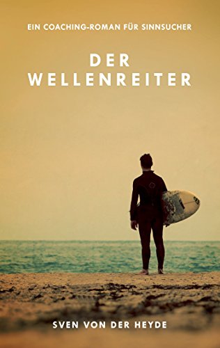 Der Wellenreiter: Ein Coaching-Roman für Sinnsucher