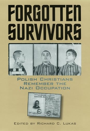 Forgotten Survivors: Polish Christians Remember the Nazi Occupation (Modern War Studies)