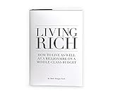 Living Rich: How To Live As Well As a Billionaire on a Middle Class Budget