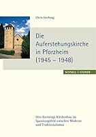 Die Auferstehungskirche in Pforzheim (1945 - 1948): Otto Bartnings Kirchenbau Im Spannungsfeld Zwischen Moderne Und Traditionalismus 3795414288 Book Cover