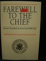 Farewell to the Chief: Former Presidents in American Public Life 0962333328 Book Cover
