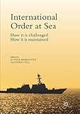  International Order at Sea: How it is challenged. How it is maintained.