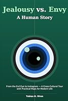 Jealousy vs. Envy. A Human Story: From the Evil Eye to Instagram—A Cross-Cultural Tour with Practical Maps for Modern Life B0G31ZFX6Y Book Cover