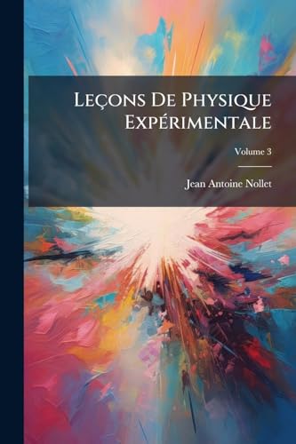 Leçons De Physique Expérimentale; Volume 3 (French Edition)
