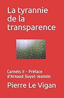 La Tyrannie de la Transparence : Carnets II - Pr?face d'Arnaud Guyot-Jeannin 1677792353 Book Cover