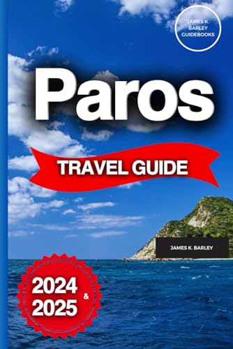 Paros Travel Guide: A Seasoned Explorer's Guide To Touring The Greek Island Like A Local With Practical Tips
