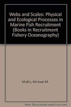 Webs and Scales: Physical and Ecological Processes in Marine Fish Recruitment (Books in Recruitment Fishery Oceanography)
