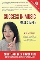 Success In Music Made Simple: 25 Secrets A Transformational Guide For Success In Music, Personal Growth B0CT5KVXC4 Book Cover