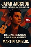 JAFAR JACKSON: The Next Generation of a Musical Legacy: Carving His Own Path in the Shadow of Legends (Biographies Book 12)