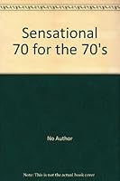 Sensational 70 for the 70S B001CYBGBU Book Cover