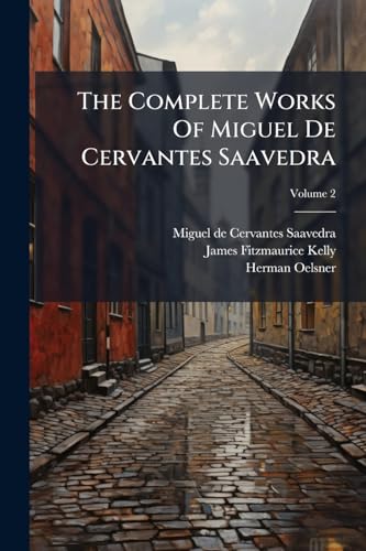 The Complete Works Of Miguel De Cervantes Saavedra; Volume 2 (Spanish Edition)
