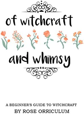 Of Witchcraft and Whimsy: A Beginner's Guide to Basic Witchcraft Kindle Edition