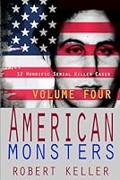 American Monsters Vol. 4: 12 Horrific American Serial Killers (Serial Killers US) 1535162236 Book Cover