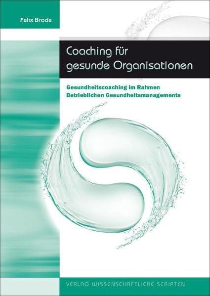 Coaching für gesunde Organisationen: Gesundheitscoaching im Rahmen Betrieblichen Gesundheitsmanagements