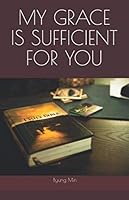 MY GRACE IS SUFFICIENT FOR YOU: (Twelve of God's messages for our Soldiers and their families) 1670380858 Book Cover