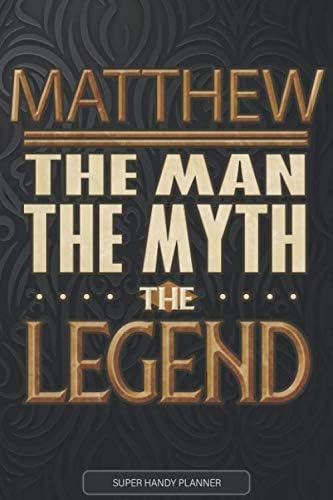 Matthew The Man The Myth The Legend: Matthew Name Planner With Notebook Journal Calendar Personal Goals Password Manager & Much More, Perfect Gift For Matthew
