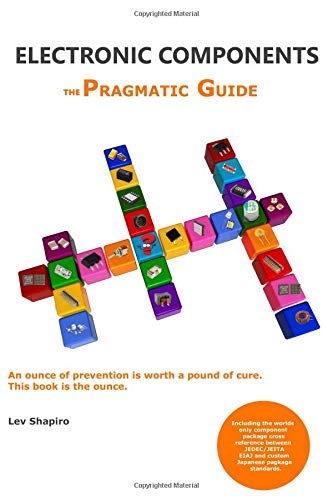 Electronic Components The Pragmatic Guide: How to build an electronic circuit that is both technically robust and commercially optimized