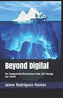 Beyond Digital: Six Exponential Revolutions that will change our world 1976723973 Book Cover