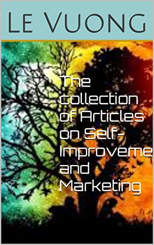 The collection of Articles on Self-Improvement and Marketing: Self-Improvement and Marketing (Quality Articles for You)