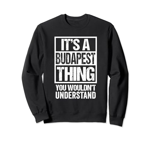 A Budapest Thing You Wouldn't Understand Hungary Budapester Sudadera