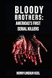 Bloody Brothers: America’s First Serial Killers - Henry Lincoln Keel 