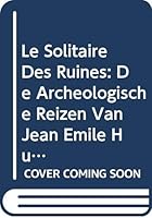 Le Solitaire Des Ruines: de Archeologische Reizen Van Jean Emile Humbert (1771-1839) in Dienst Van Het Koninkrijk Der Nederlanden 9071201139 Book Cover