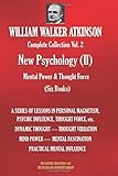 WILLIAM WALKER ATKINSON Complete Collection Vol. 2 New Psychology (II) Mental Power & Thought Force (Six Books) (The Esoteric Library)