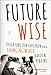 Future Wise: Educating Our Children for a Changing World